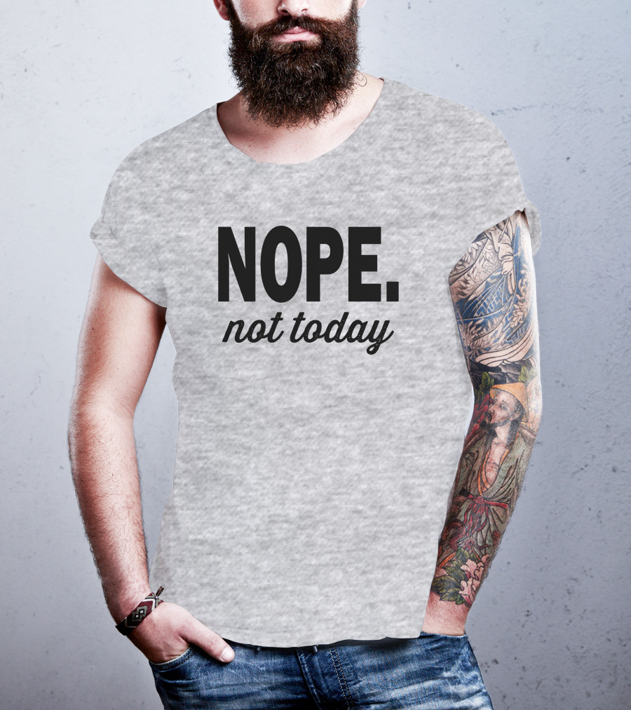 Eternal Weekend Shop Nope Not Today Casual Attitude T-Shirt