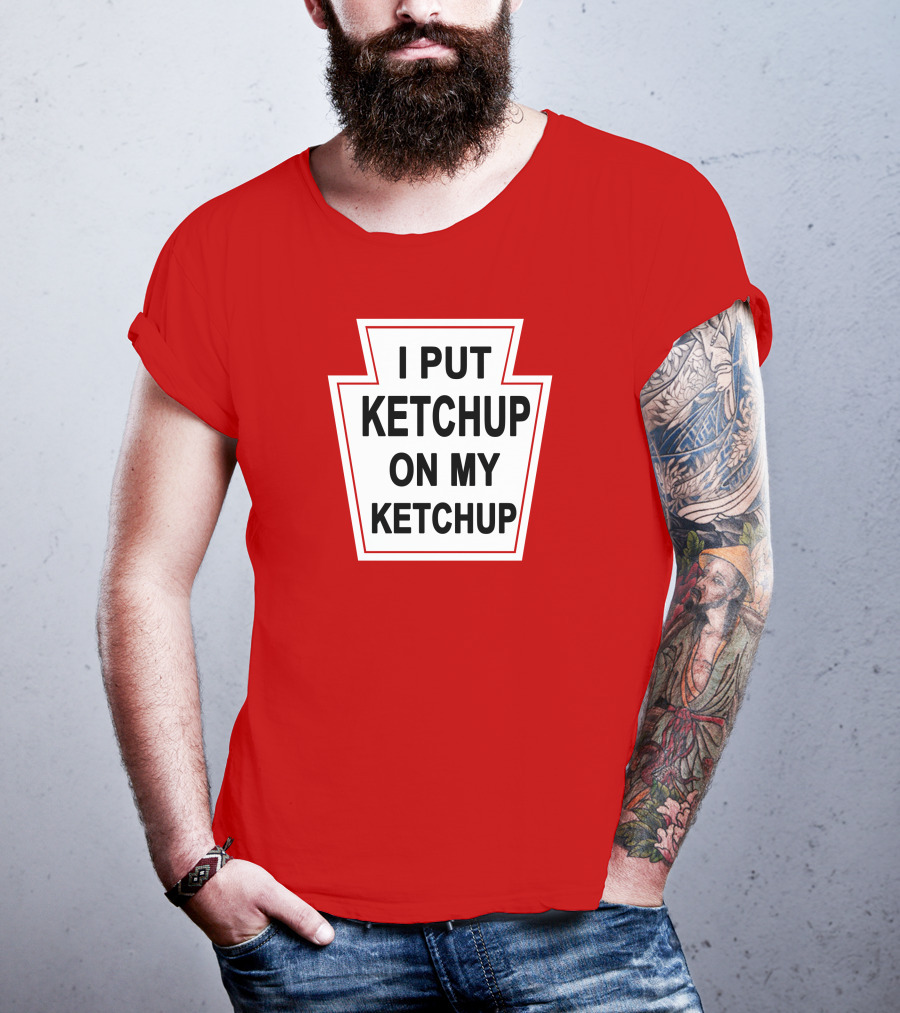 New Yorker Store I Put Ketchup On My Ketchup Red Keystone T-Shirt