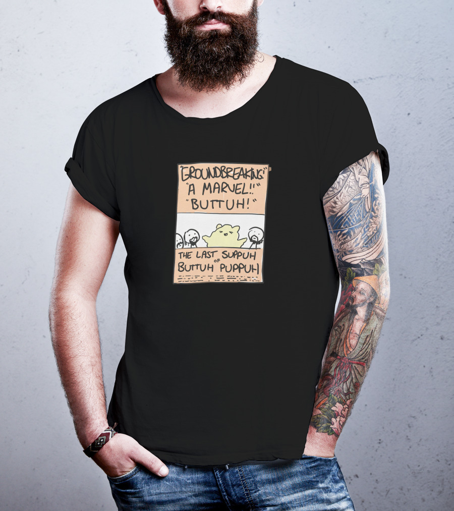 Groundbreaking Marvel Buttuh The Last Suppuh Of Buttuh Puppuh T-Shirt