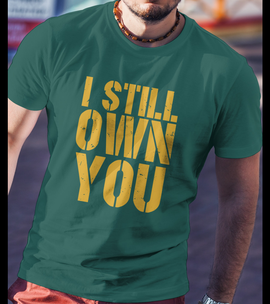 I Still Own You Eric Hubbs Green Bay Packers Football Rivalry T-Shirt