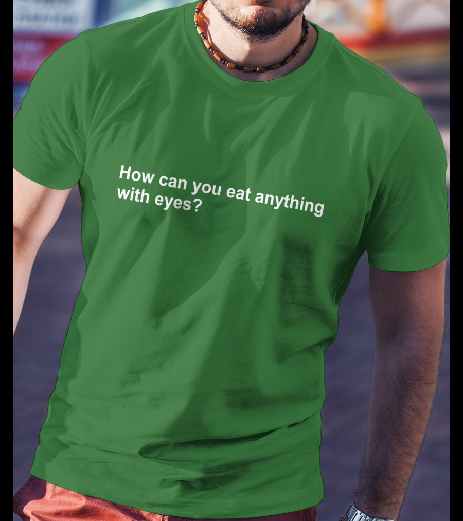 Vegan How Can You Eat Anything With Eyes Question T-Shirt