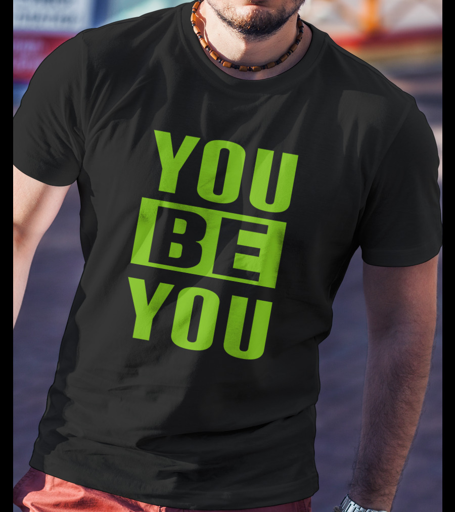 YOU BE YOU Green The Factory By Goldy Locks Shop T-Shirt