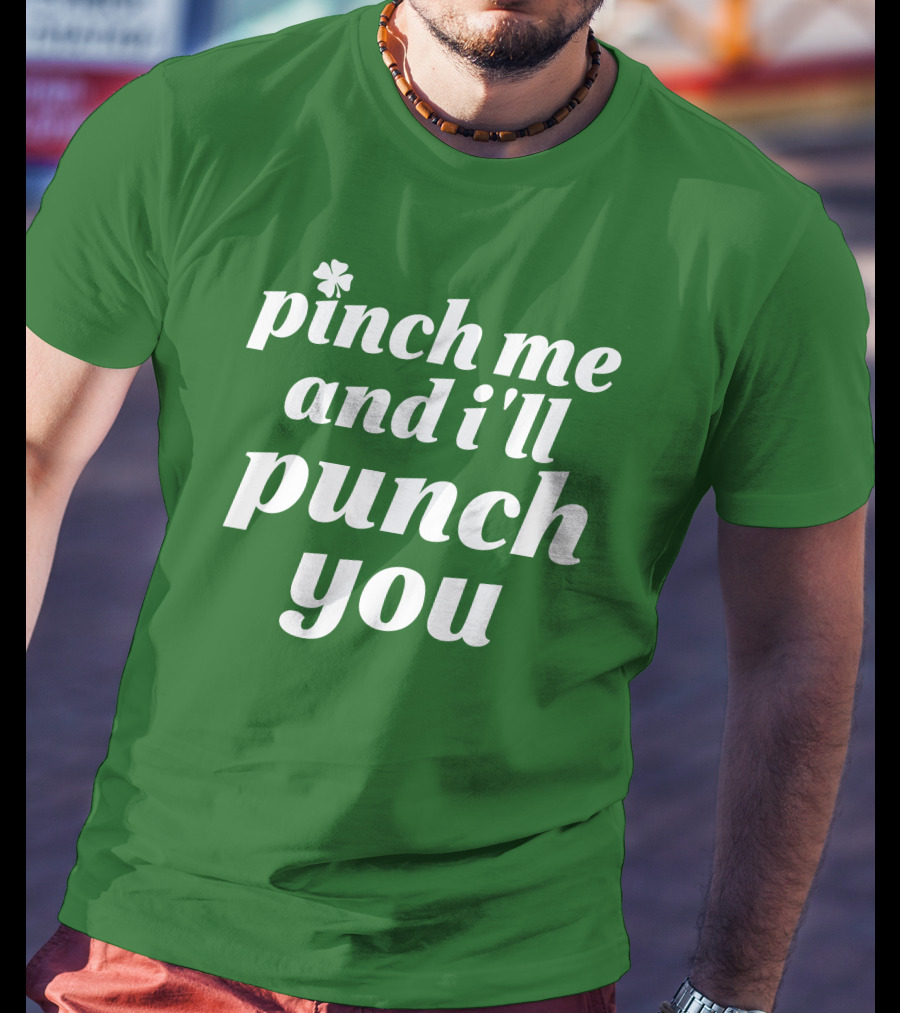 Holy Elle St. Patty's Pinch Me And I'll Punch You Shamrock T-Shirt
