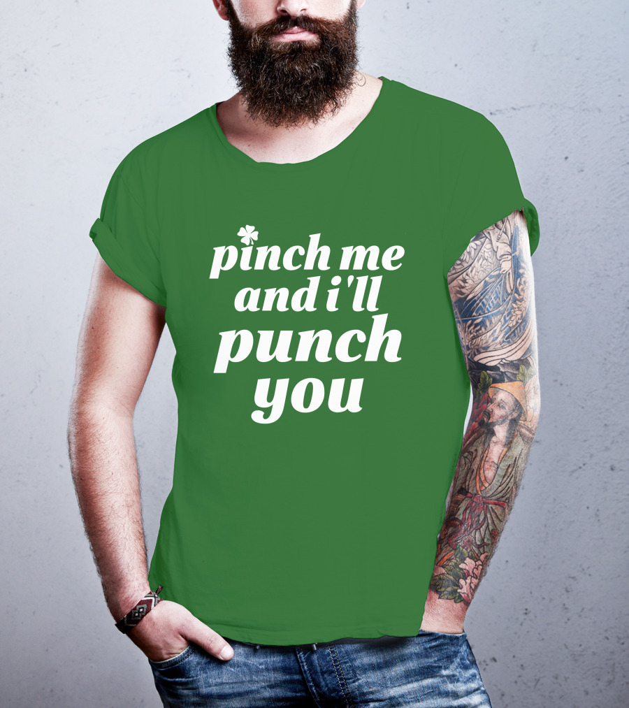 Holy Elle St. Patty's Pinch Me And I'll Punch You Shamrock T-Shirt