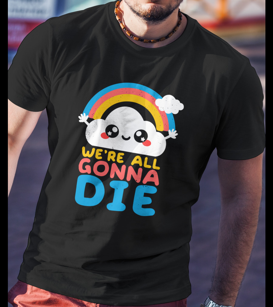 Qwertee Shop Cute Cloud We're All Gonna Die By Nemi Makeit Séverine Erhel Rainbow T-Shirt