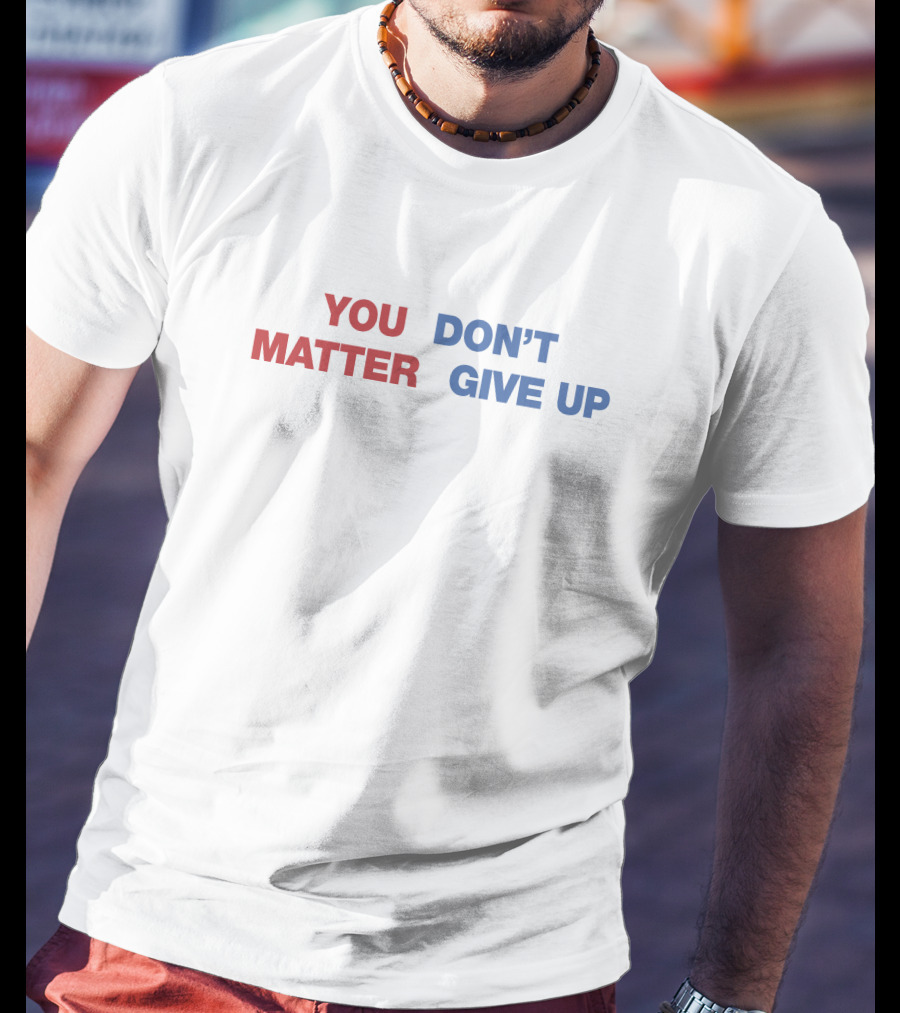 Shithead Steve Shop You Matter Don’t Give Up Contrasting Text Message T-Shirt