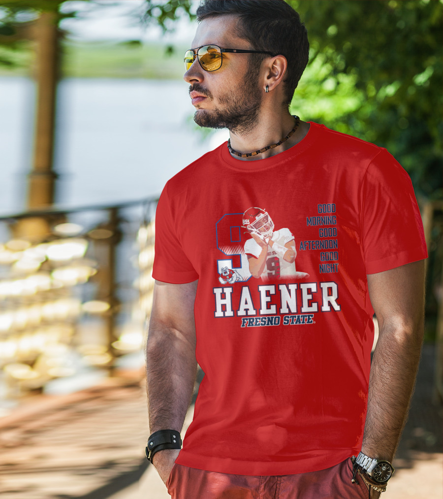 Haener Fresno State Good Morning Good Afternoon Good Night T-Shirt