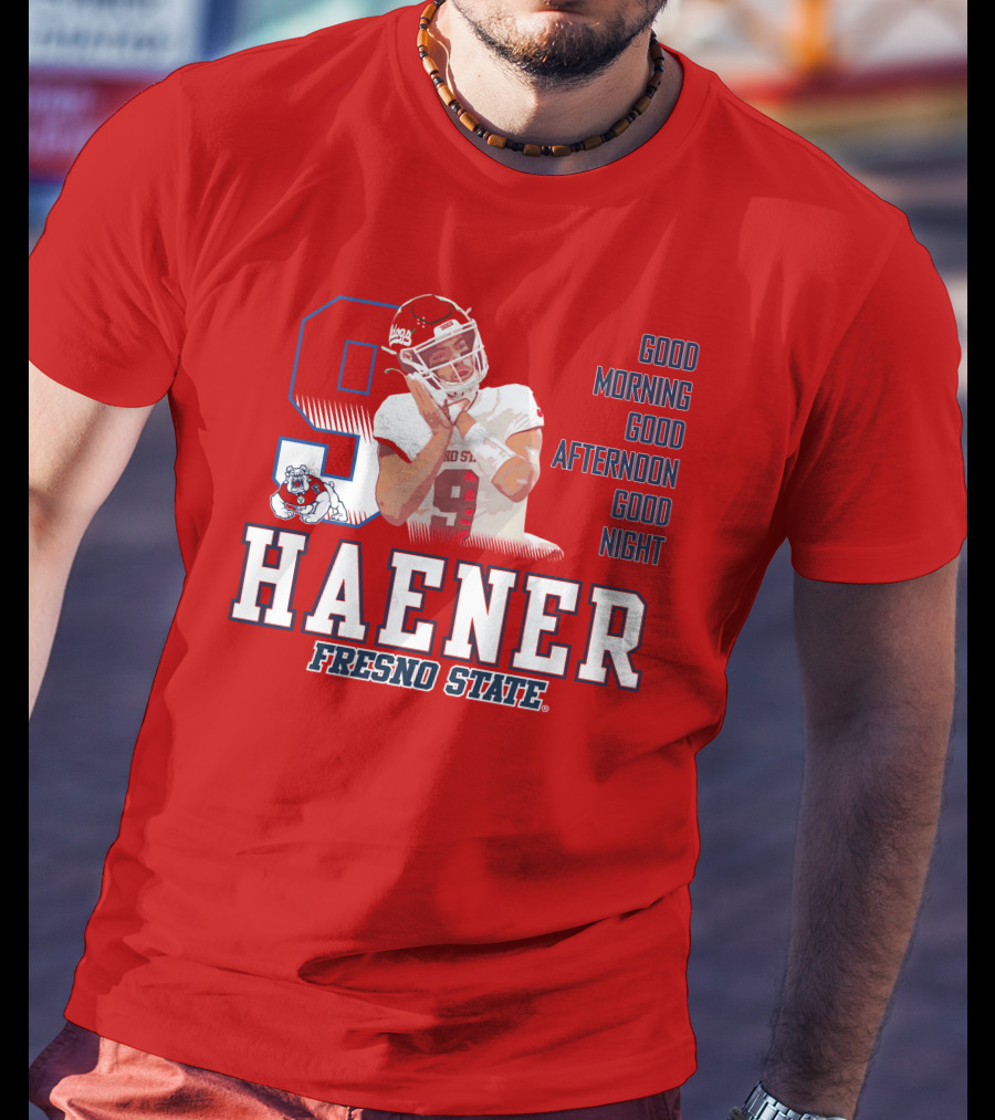Haener Fresno State Good Morning Good Afternoon Good Night T-Shirt