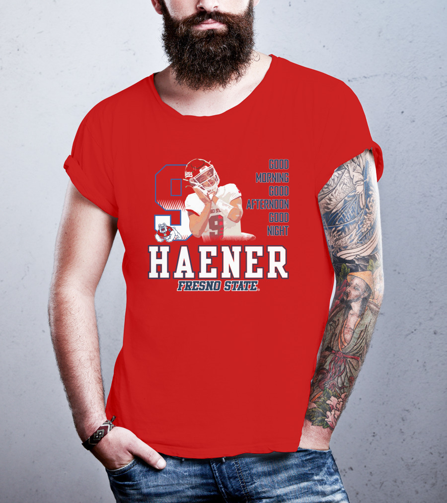 Haener Fresno State Good Morning Good Afternoon Good Night T-Shirt
