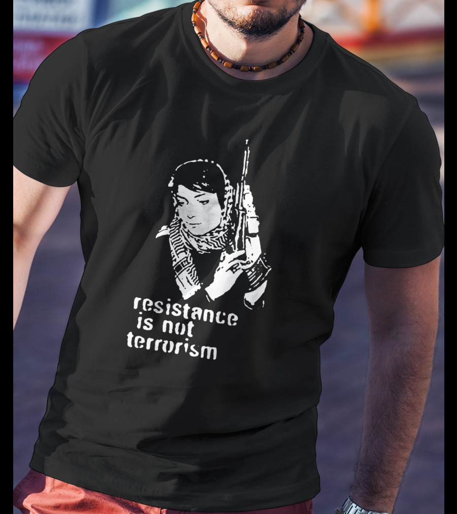 Resistance Is Not Terrorism T-Shirt
