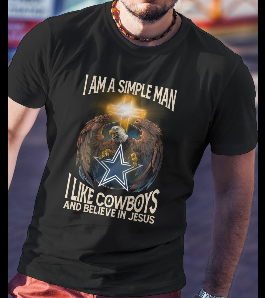 I Am A Simple Man I Like Cowboys And Believe IN Jesus Eagle Cross Star T-Shirt