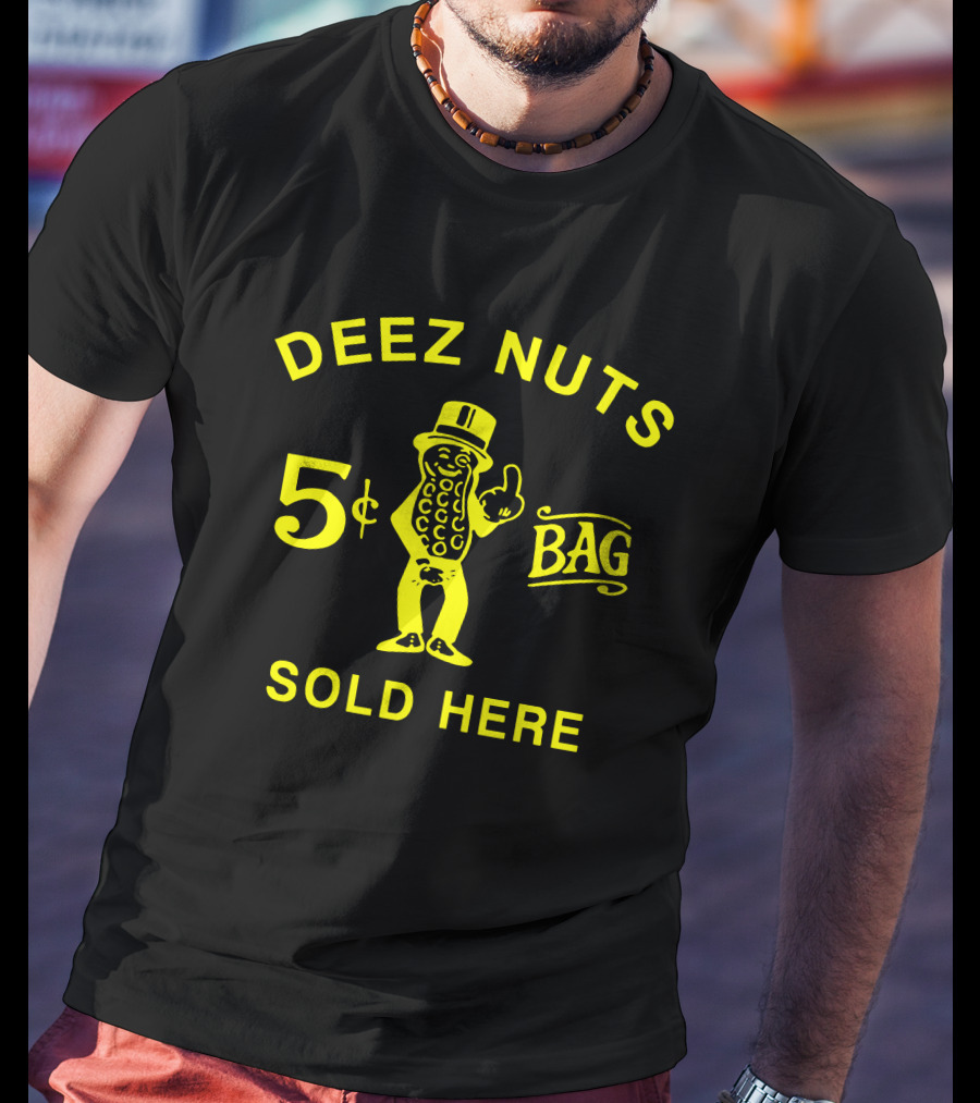 Deez Nuts 5¢ Bag Sold Here T-Shirt