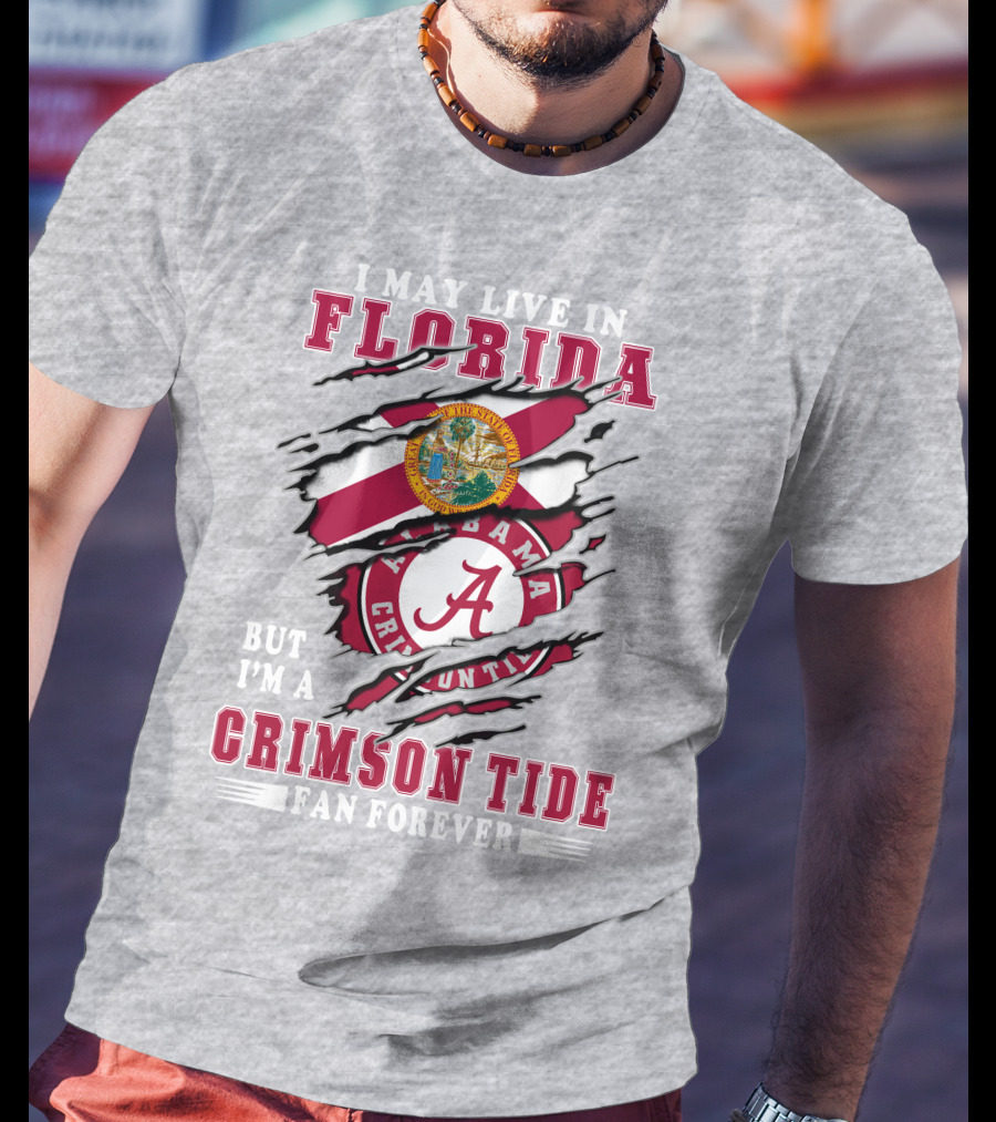 I May Live In Florida But I'm A Crimson Tide Fan Forever Alabama Crimson Tide T-Shirt