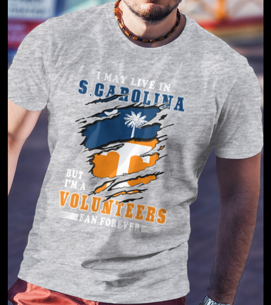 I May Live In South Carolina But I'm A Volunteers Fan Forever T-Shirt