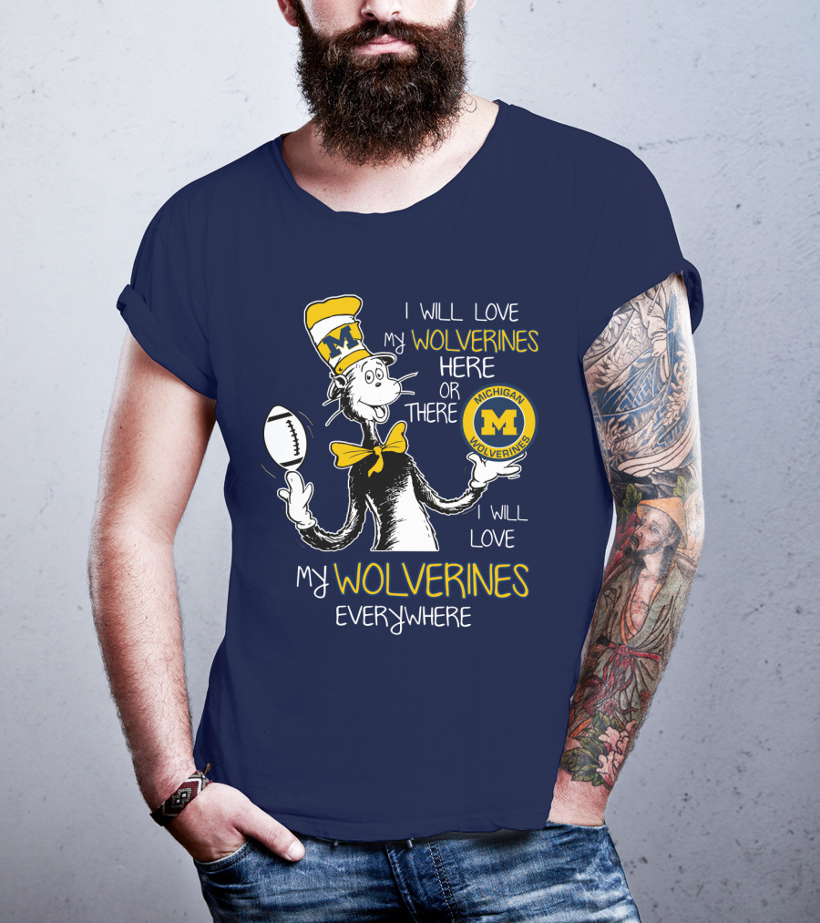 I Will Love My Michigan Wolverines Here Or There Everywhere T-Shirt