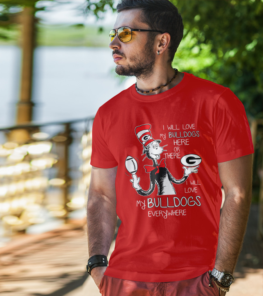 I Will Love My Bulldogs Here Or There Everywhere T-Shirt