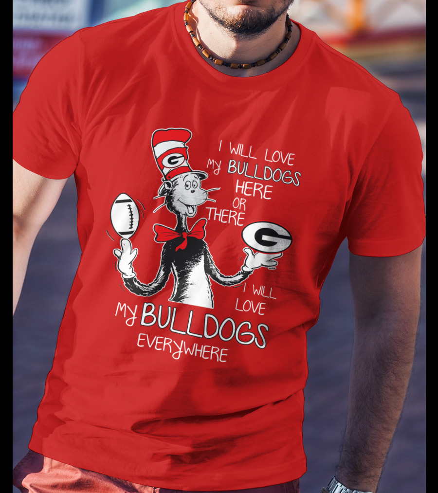 I Will Love My Bulldogs Here Or There Everywhere T-Shirt