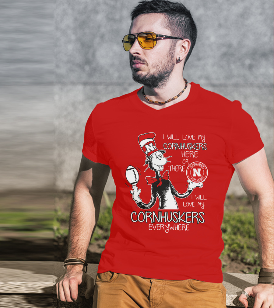 I Will Love My Cornhuskers Here Or There Nebraska Huskers Everywhere T-Shirt
