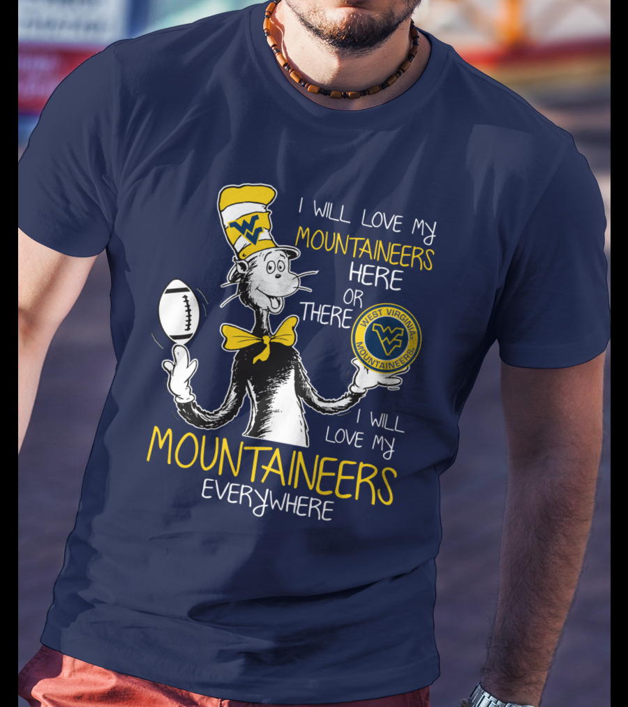 West Virginia Mountaineers I Will Love My Mountaineers Here Or There Everywhere T-Shirt