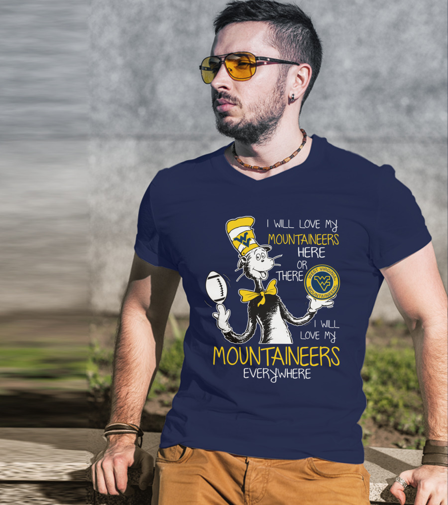 West Virginia Mountaineers I Will Love My Mountaineers Here Or There Everywhere T-Shirt