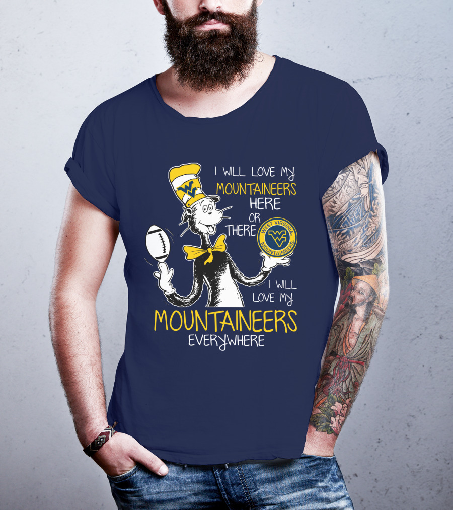 West Virginia Mountaineers I Will Love My Mountaineers Here Or There Everywhere T-Shirt