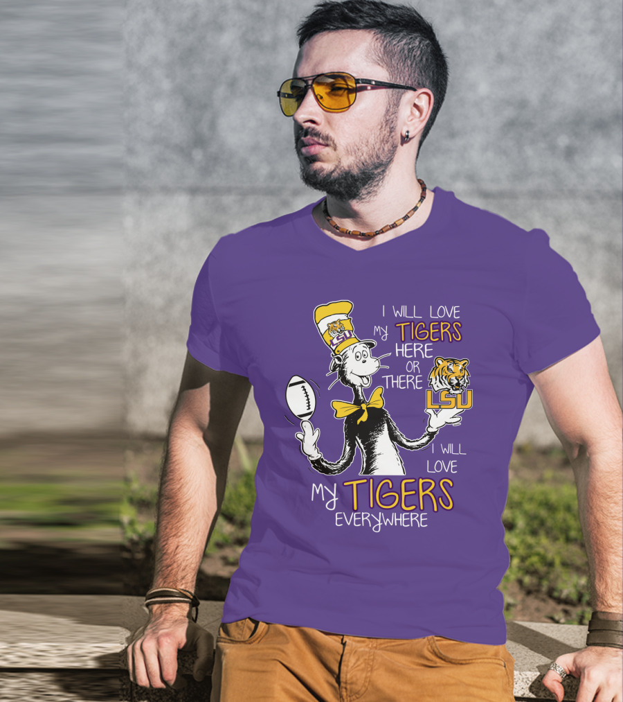 I Will Love My Tigers Here Or There Lsu Football Everywhere T-Shirt