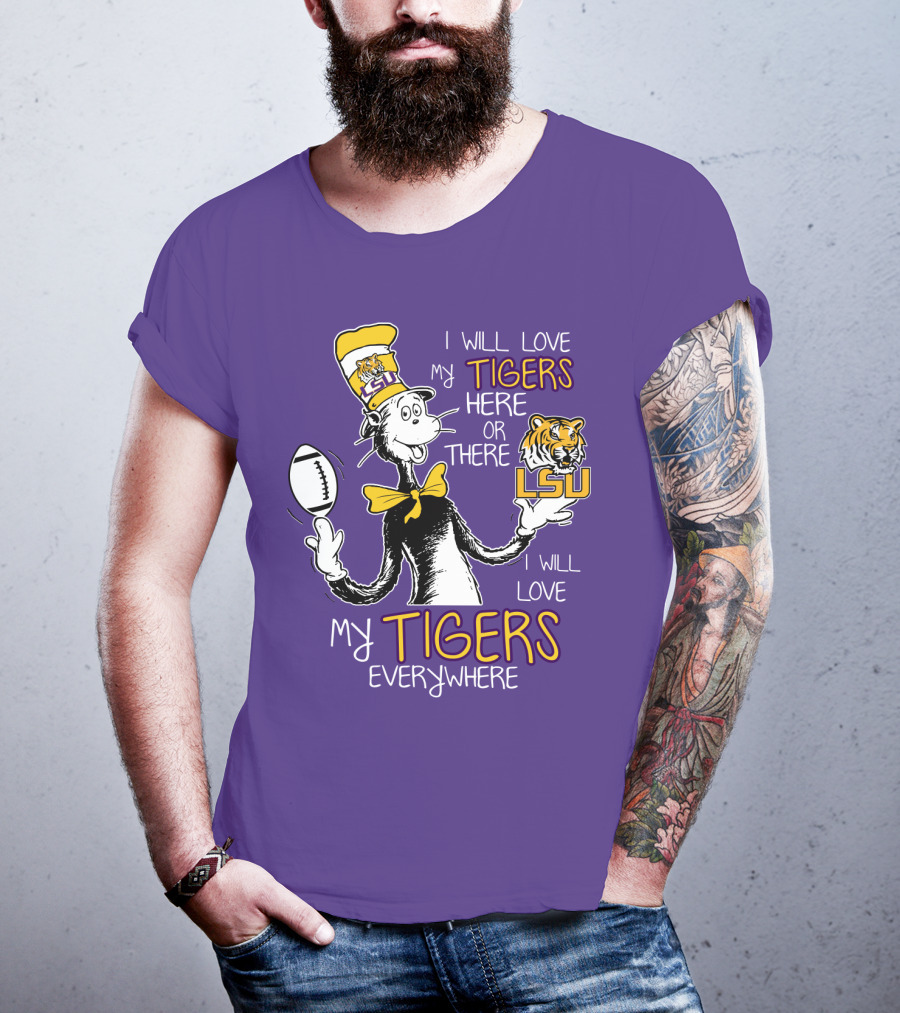 I Will Love My Tigers Here Or There Lsu Football Everywhere T-Shirt