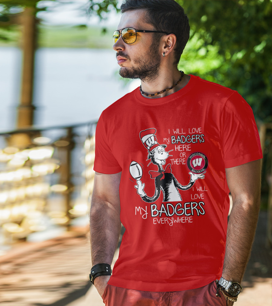 I Will Love My Badgers Here Or There Wisconsin Badgers Everywhere T-Shirt