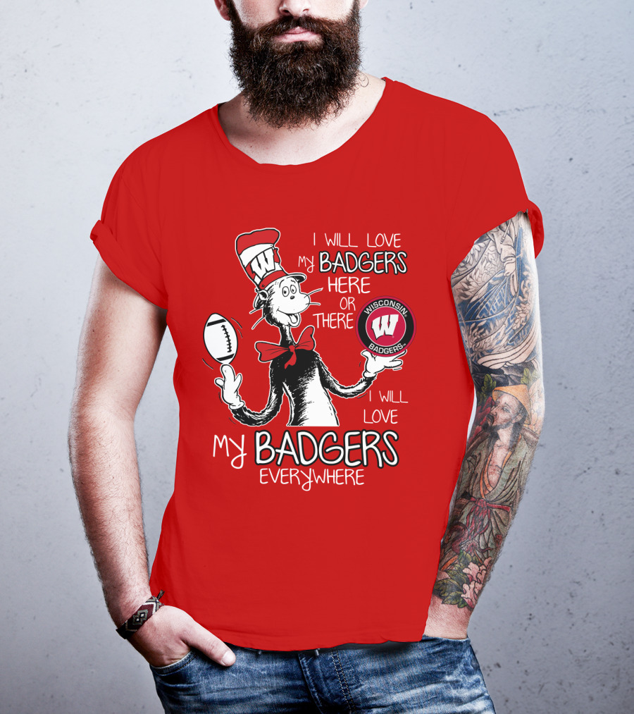 I Will Love My Badgers Here Or There Wisconsin Badgers Everywhere T-Shirt