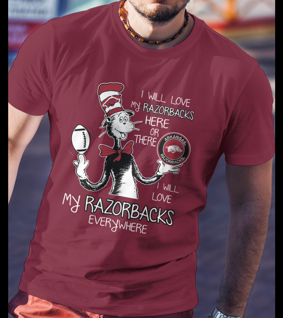 Arkansas Razorbacks I Will Love My Razorbacks Here Or There Everywhere T-Shirt