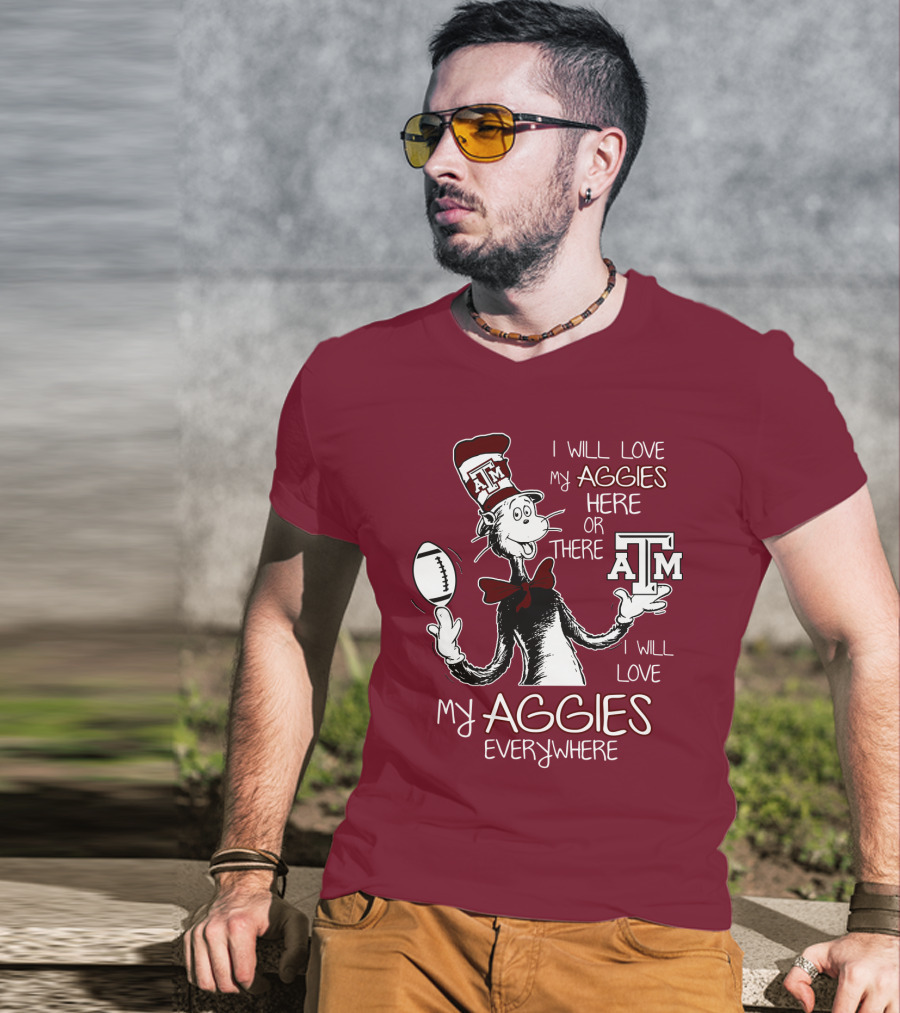 I Will Love My Aggies Here Or There I Will Love My Aggies Everywhere T-Shirt