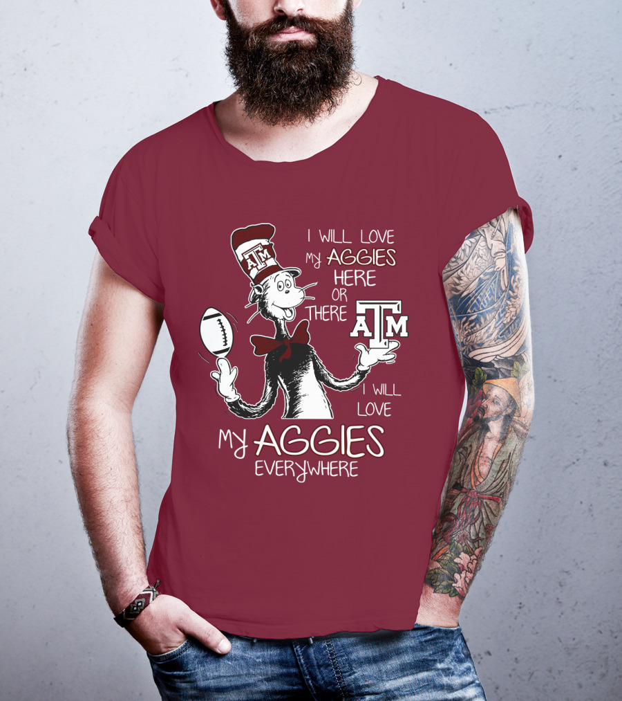 I Will Love My Aggies Here Or There I Will Love My Aggies Everywhere T-Shirt