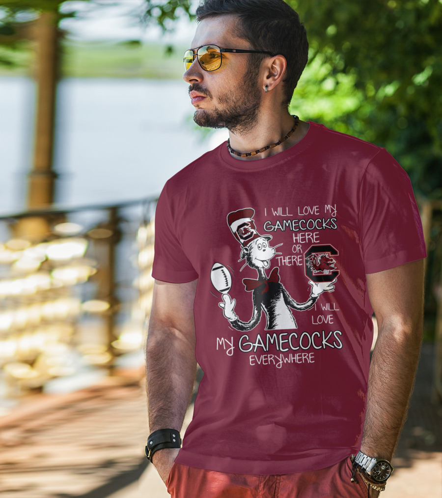 I Will Love My Gamecocks Here Or There Everywhere T-Shirt