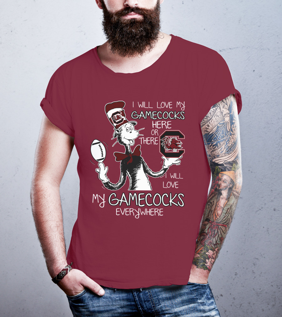 I Will Love My Gamecocks Here Or There Everywhere T-Shirt