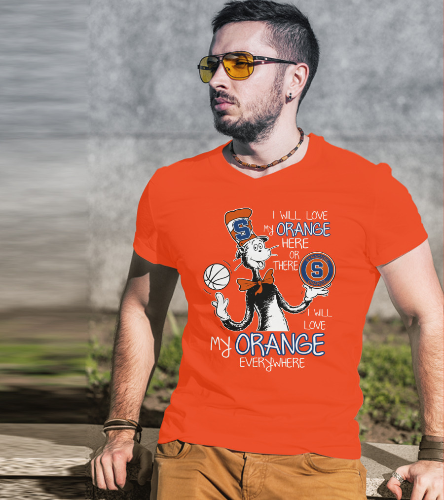 Syracuse Orange I Will Love My Orange Here Or There Everywhere T-Shirt