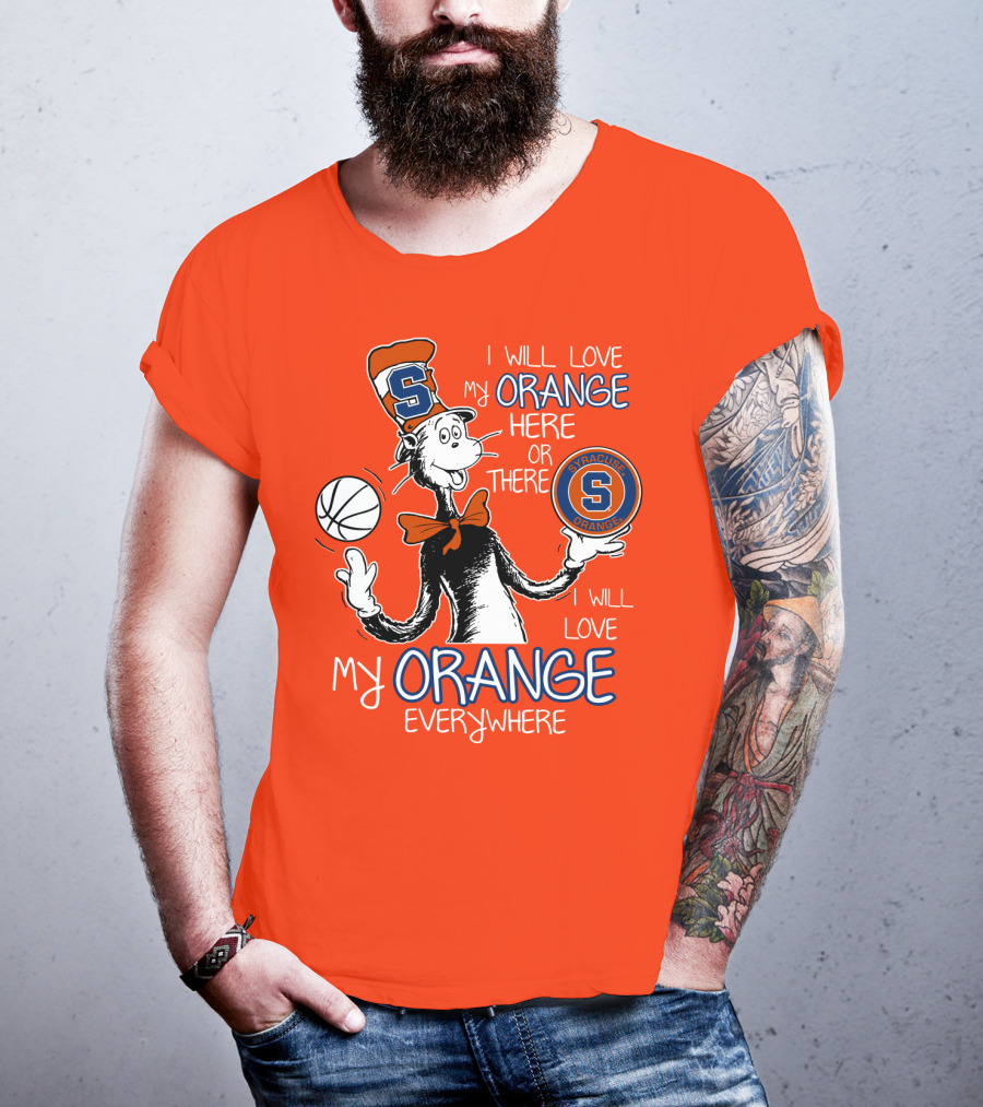 Syracuse Orange I Will Love My Orange Here Or There Everywhere T-Shirt