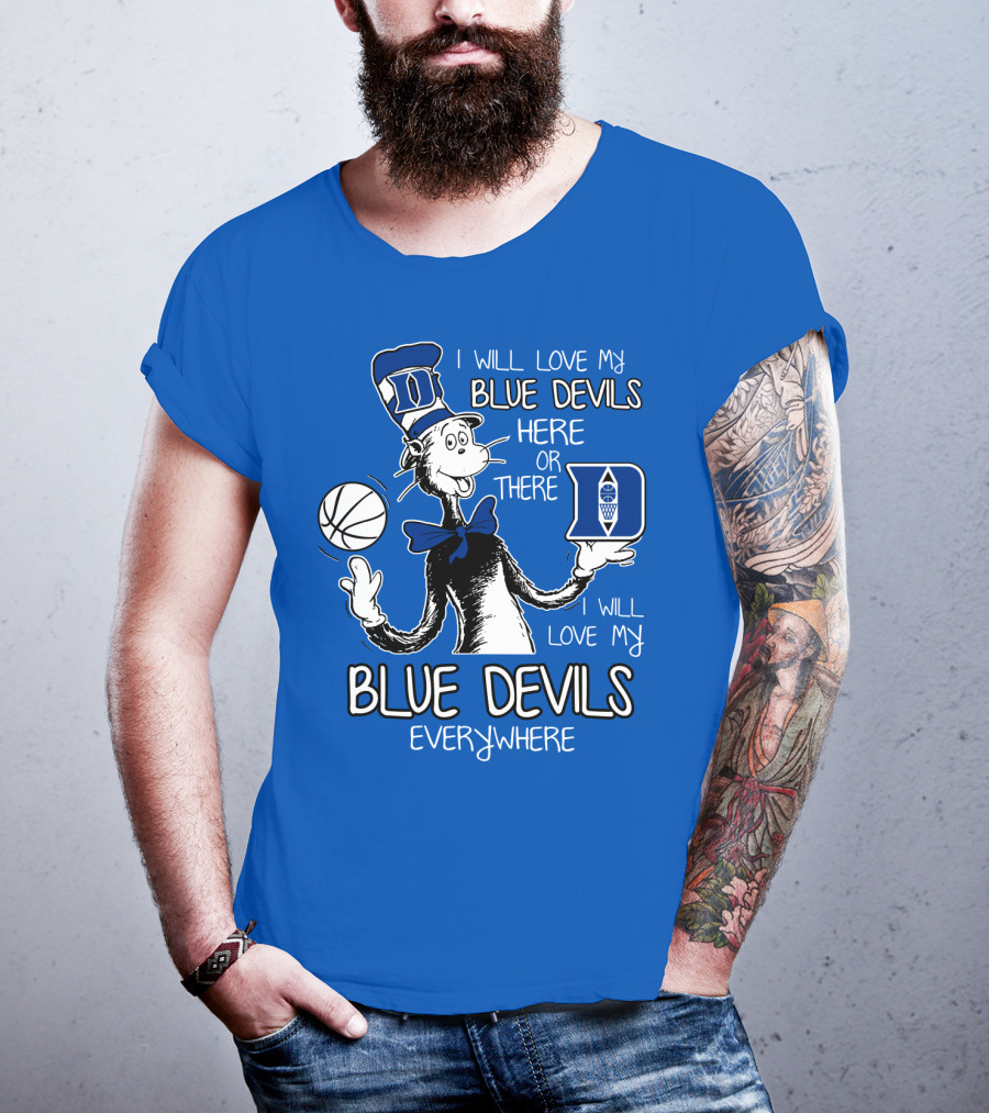 I Will Love My Blue Devils Here Or There I Will Love My Blue Devils Everywhere T-Shirt