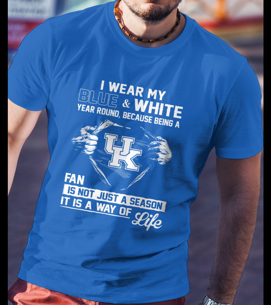 I Wear My Blue & White Year Round Because Being A Uk Fan Is Not Just A Season It Is A Way Of Life T-Shirt