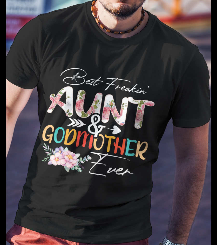 Best Freakin' Aunt And Godmother Ever T-Shirt