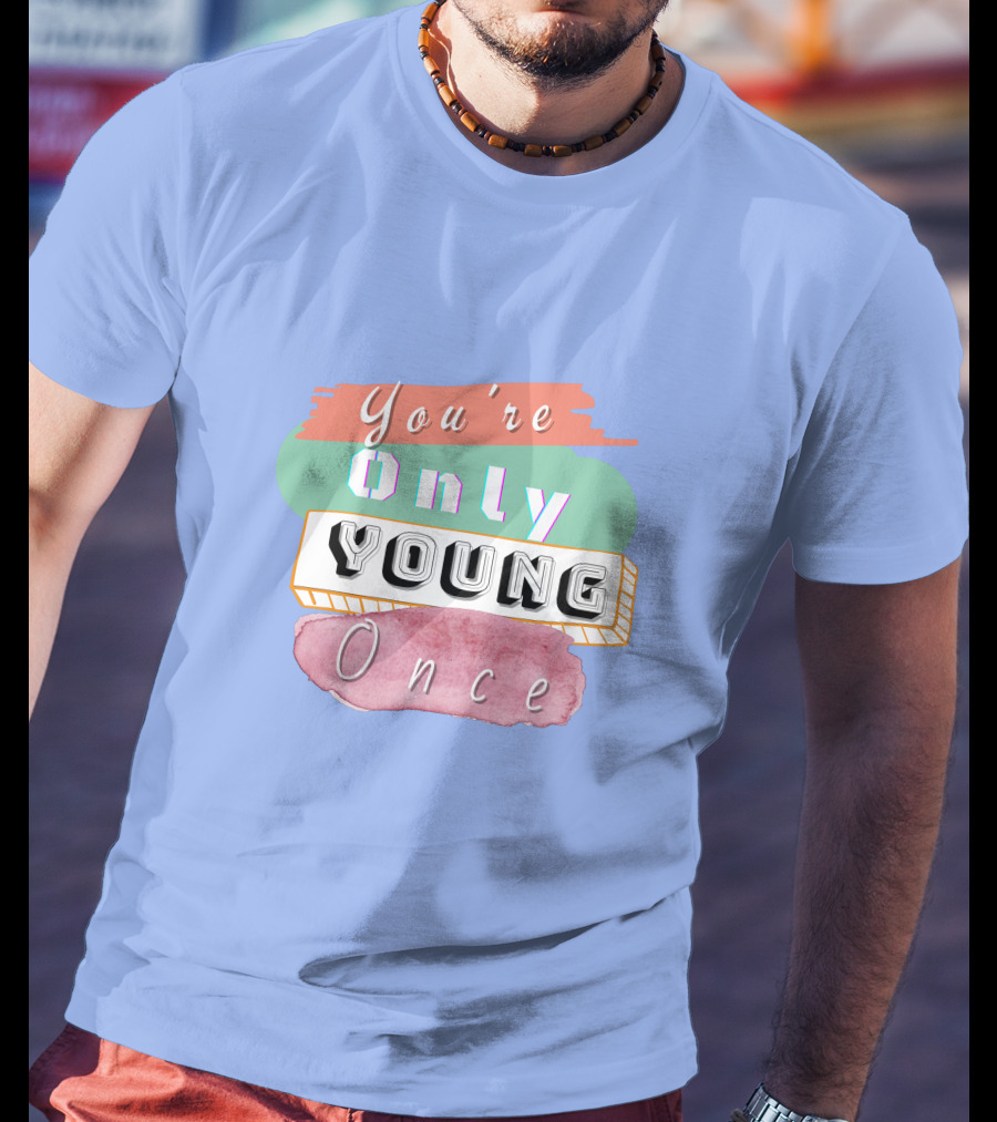 You're Only Young Once T-Shirt