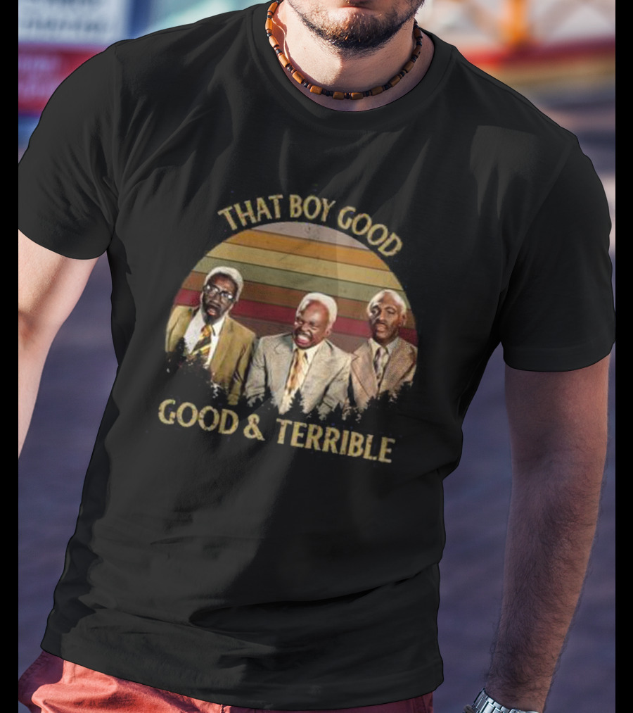 That Boy Good Good And Terrible Coming To America T-Shirt