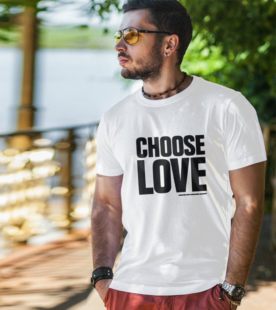 CHOOSE LOVE Created With Katharine Hamnett T-Shirt