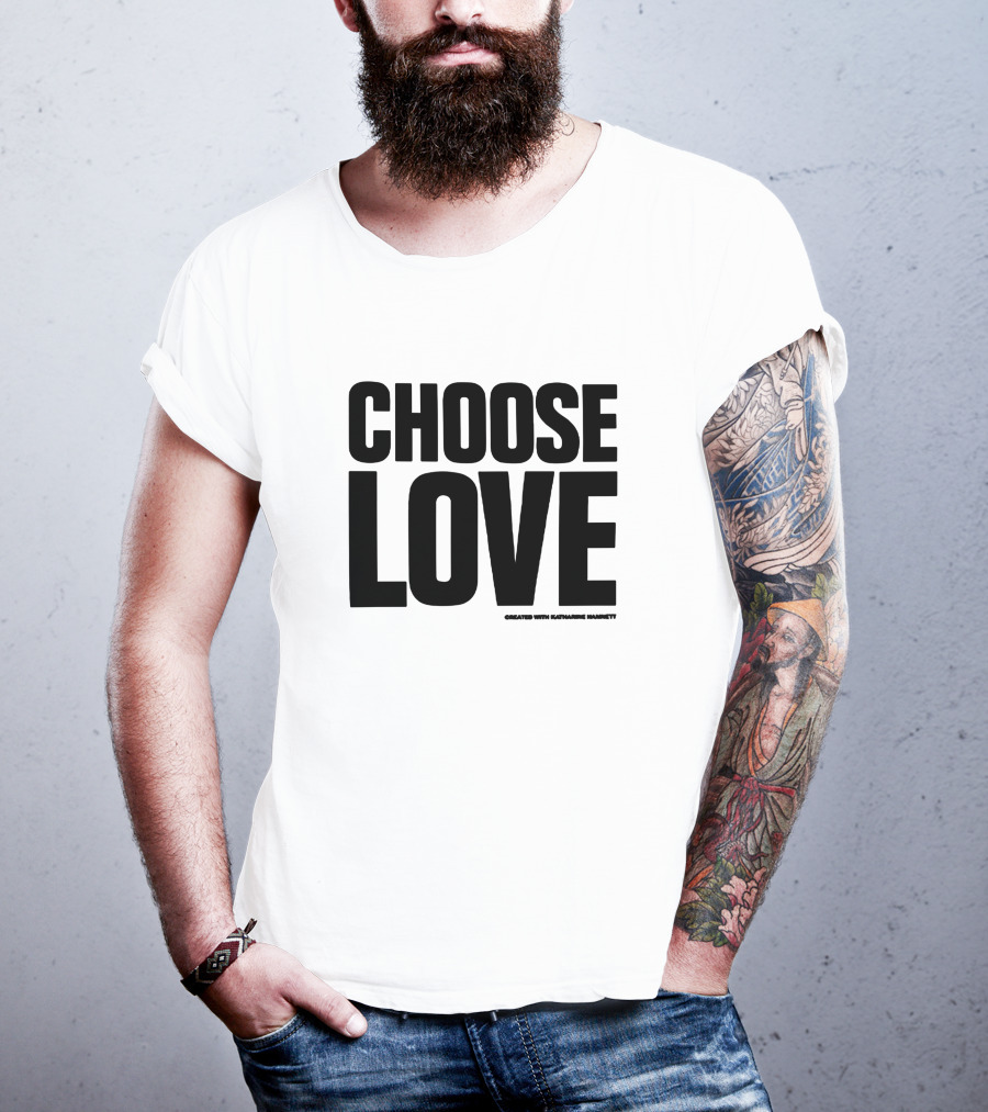 CHOOSE LOVE Created With Katharine Hamnett T-Shirt