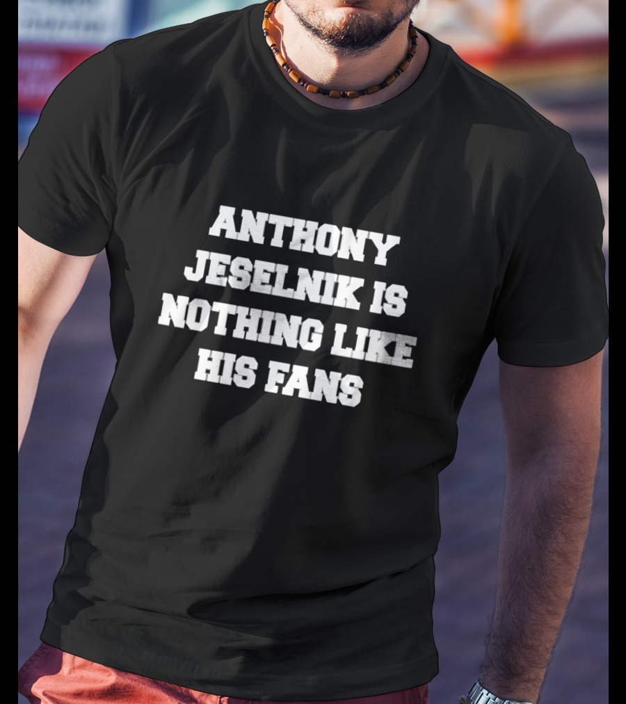 Anthony Jeselnik Is Nothing Like His Fans Merch T-Shirt