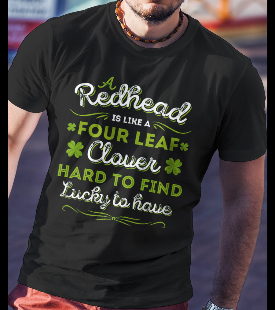 Redhead Like A Four Leaf Clover Hard To Find Lucky To Have T-Shirt
