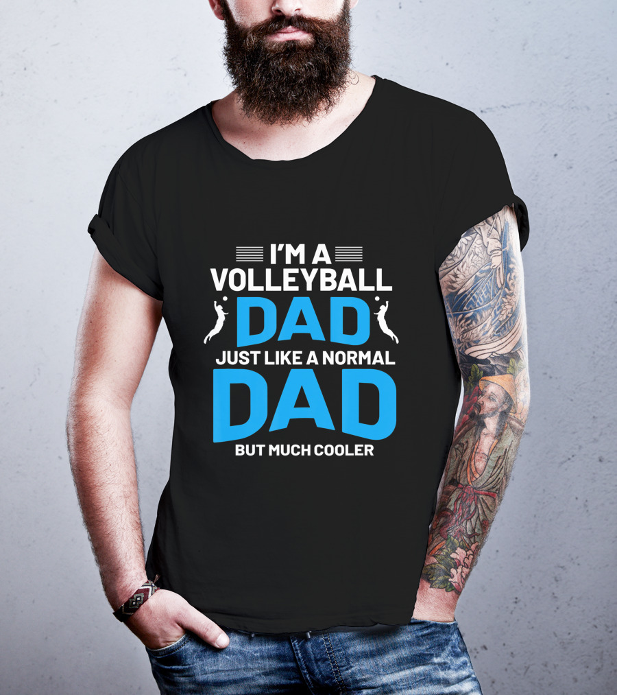 I'm A Volleyball Dad Just Like A Normal Dad But Much Cooler T-Shirt