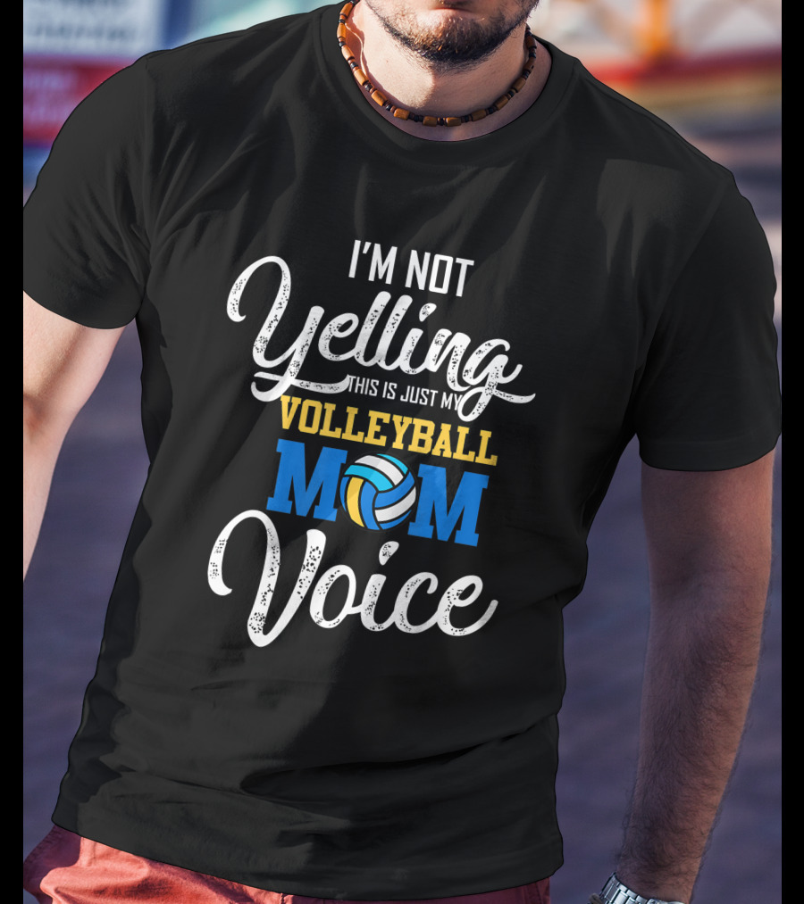 I'm Not Yelling This Is Just My Volleyball Mom Voice T-Shirt