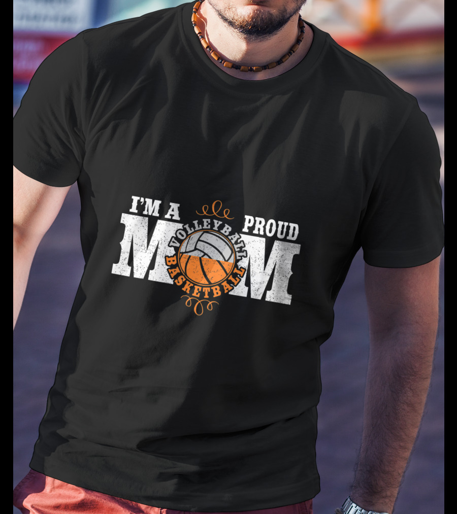 I'm A Proud Volleyball Basketball Mom T-Shirt
