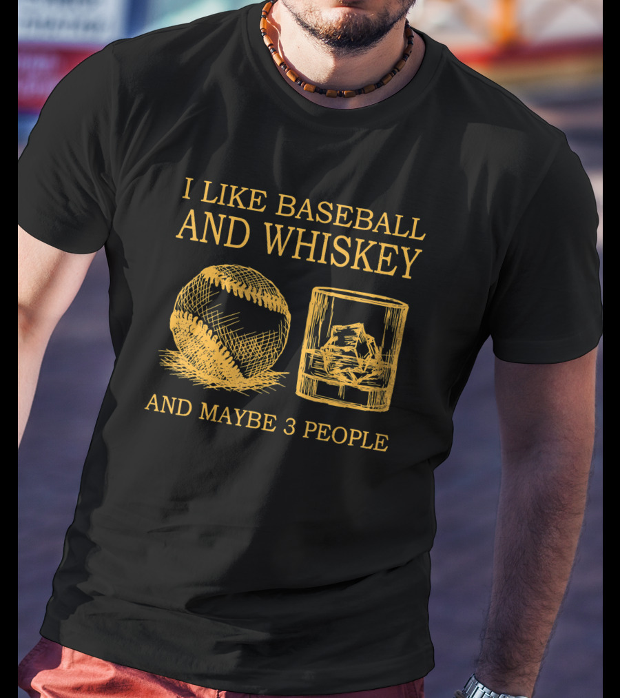 I Like Baseball And Whiskey And Maybe 3 People Baseball And Whiskey Fan Humor T-Shirt
