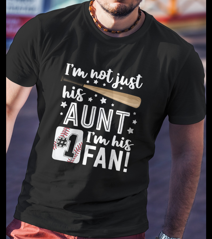 I'm Not Just His Aunt I'm His #1 Fan Baseball Auntie T-Shirt